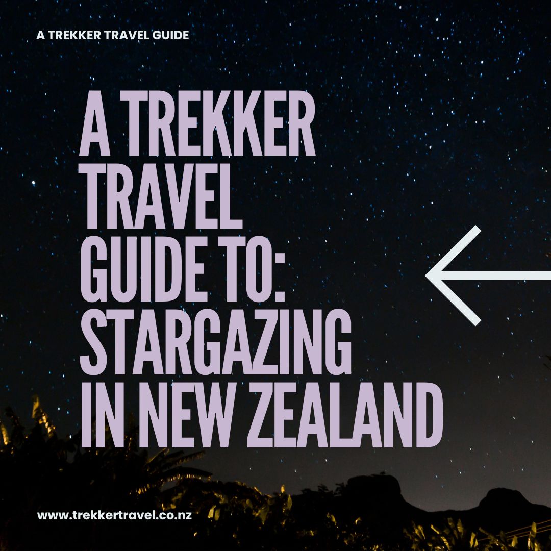 Title reads, 'A Trekker Travel Guide To: Stargazing In New Zealand'. It is written in large purple font on top of a background of a night sky an image taken by a backpacker in New Zealand.