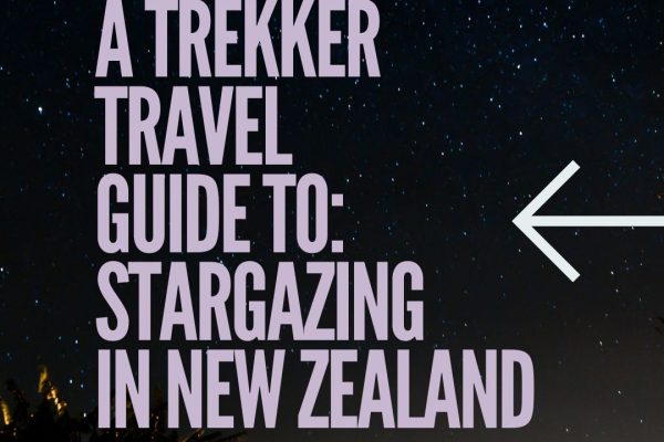 Title reads, 'A Trekker Travel Guide To: Stargazing In New Zealand'. It is written in large purple font on top of a background of a night sky an image taken by a backpacker in New Zealand.